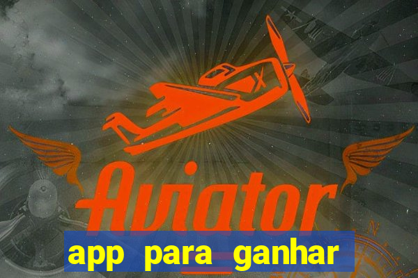 app para ganhar dinheiro sendo de menor